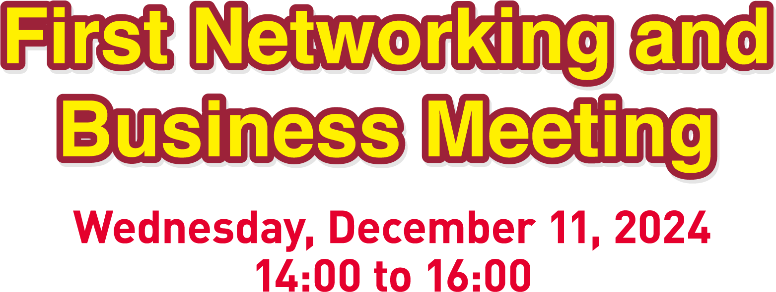 First Networking and Business Meeting. Wednesday, December 11, 2024, 14:00 to 16:00